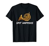Funny French Horn T-Shirt | Spit Happens | Band Sayings Gift