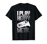 I Play Heavy Metal - Euphonium Euphoniumist Marching Band T-Shirt