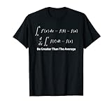 Be Greater Than The Average Math Funny Calculus T-Shirt
