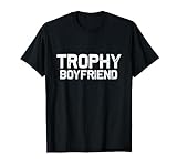 Mens Trophy Boyfriend | Funny T-Shirt Gift idea