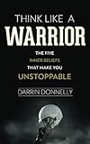 Think Like a Warrior: The Five Inner Beliefs That Make You Unstoppable (Sports for the Soul)