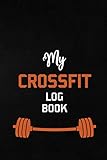 My CrossFit Log Book: Unique crossfit workout Tracker Wod training log book. Ultimate wod log book, from beginner to ballistic. Exercise log journal and notebook for women who do crossfit