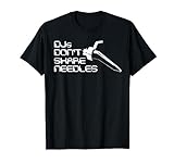 DJs Don't Share Needles DJ Humor Funny T-Shirt