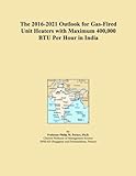 The 2016-2021 Outlook for Gas-Fired Unit Heaters with Maximum 400,000 BTU Per Hour in India