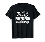 Being A Trophy Boyfriend Is Exhausting, Proud Boyfriend T-Shirt