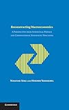 Reconstructing Macroeconomics: A Perspective from Statistical Physics and Combinatorial Stochastic Processes (Japan-US Center UFJ Bank Monographs on International Financial Markets)