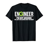 Engineer I'm Not Arguing Funny Engineering T-Shirt