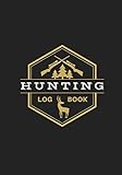 Hunting Log book: Hunter's Journal | Keep track of your hunting sessions | Record Species and Game Captured, Weather, Terrain, etc | Large Format | 101 pages | Ideal Hunter Gift.