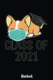 Class Of 2021 Corgi Graduate Funny Facemask Dog Graduation Notebook: Cute & Funny Test Day Graduation day Notebook Journal Gifts For Kids & Adults, ... Sister, Coworker,.. With 6x9 in 110pages