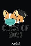 Class Of 2021 Corgi Graduate Funny Facemask Dog Graduation Notebook: Cute & Funny Test Day Graduation day Notebook Journal Gifts For Kids & Adults, Best Friend, Sister, Coworker,.. With 6x9in 110pages