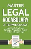 Master Legal Vocabulary & Terminology- Legal Vocabulary In Use: Contracts, Prepositions, Phrasal Verbs + 425 Expert Legal Documents & Templates (Law Books ... Writing, Vocabulary & Terminology Book 1)