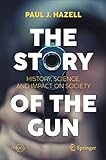 The Story of the Gun: History, Science, and Impact on Society (Springer Praxis Books)