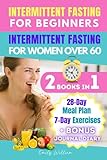 INTERMITTENT FASTING FOR BEGINNERS+INTERMITTENT FASTING FOR WOMEN OVER 60: An illustrated step-by-step guide to a healthy diet and lifestyle to lose weight, get fit and gain renewed self-confidence.