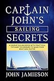 Captain John's SAILING SECRETS: A unique sailing book with practical tips and techniques to make your boat sail faster (Sailing Skills Series Book 1)