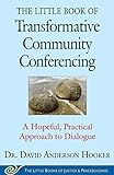 The Little Book of Transformative Community Conferencing: A Hopeful, Practical Approach to Dialogue (Justice and Peacebuilding)