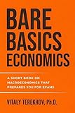 Bare Basics Economics: A Short Book on Macroeconomics That Prepares You for Exams
