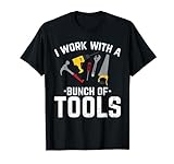 Funny I Work With A Bunch of Tools for Carpenters Woodworker T-Shirt