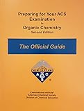 Preparing for Your ACS Examination in Organic Chemistry ACS Organic Chemistry Exams - the Official Guide