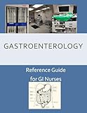 Gastroenterology Reference Guide for GI Nurses