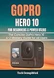 GOPRO HERO 10 FOR BEGINNERS & POWER USERS: The Concise GoPro Hero 10 A-Z Mastery Guide for All Users