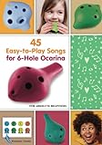 45 Easy-to-Play Songs for 6-Hole Ocarina for Absolute Beginners: with Ocarina Fingering Chart (Ocarina Songs with Fingerings)