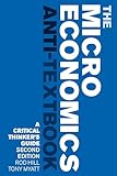 The Microeconomics Anti-Textbook: A Critical Thinker's Guide - second edition