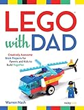 LEGO® with Dad: Creatively Awesome Brick Projects for Parents and Kids to Build Together
