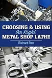 Choosing & Using the Right Metal Shop Lathe