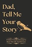 Fathers Day Gift From Daughter : Dad Tell Me Your Story: A Father's Guided Journal to Share His Life and His Love