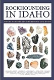 Rockhounding Idaho Book - A Geology Journal: Geology Of Idaho Rocks Hunting And Minerals Collecting Book For Enthusiast Beginners Geologists Adults and Kids