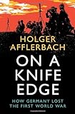 On a Knife Edge: How Germany Lost the First World War (Cambridge Military Histories)