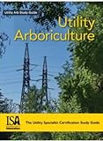 Utility Arboriculture: The Utility Specialist Certification Study Guide