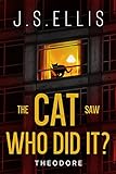 The Cat Saw Who Did It? Theodore book 2: A psychological thriller with a nerve shredding climax (Theodore: The Neighbour's Cat)