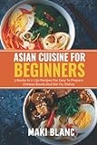 Asian Cuisine For Beginners: 3 Books In 1: 230 Recipes For Easy To Prepare Chinese Bowls And Stir Fry Dishes