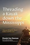 Threading a Kayak down the Mississippi: A Journey through the River's Cultures and Characters