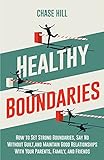 Healthy Boundaries: How to Set Strong Boundaries, Say No Without Guilt, and Maintain Good Relationships With Your Parents, Family, and Friends (The Art of Self-Improvement Book 2)