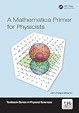 A Mathematica Primer for Physicists (Textbook Series in Physical Sciences)