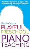 Playful Preschool Piano Teaching: How to teach piano to 3-5 year olds with listening, learning and laughter (Books for music teachers)