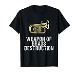 Weapon of Brass Destruction Funny marching baritone T Shirt T-Shirt