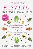 Intermittent Fasting Transformation: The 45-Day Program for Women to Lose Stubborn Weight, Improve Hormonal Health, and Slow Aging