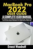 MacBook Pro 2022 User Guide: A Complete User Manual for Beginners and Experts with Useful Setup Tips & Tricks for the New Apple MacBook Pro 2022 with an M2 chip