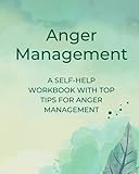 Anger Management: A SELF-HELP ANGER MANAGEMENT WORKBOOK