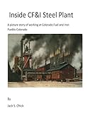 Inside CF&I Steel Plant: A picture story of working at Colorado Fuel and Iron, Pueblo, Colorado
