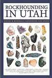 Rockhounding Utah Book - A Geology Journal: Geology Of Utah Rocks Hunting And Minerals Collecting Book For Enthusiast Beginners Geologists Adults and Kids