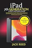 iPad 7TH GENERATION A Must-Have User's Guide: This book Guides you with Step by Step to Master the 2019 iPad 7th Generation and Troubleshoot Common Problems with Screenshots.