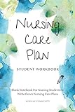 Nursing Care Plan Workbook: Blank Notebook For Nursing Students to Write Down Nursing Care Plans,Assessment, Diagnoses, Outcomes, Interventions, Evaluation Notebook (nursing study help books)