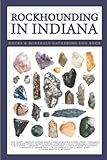 Rockhounding Indiana Book - A Geology Journal: Geology Of Indiana Rocks Hunting And Minerals Collecting Book For Enthusiast Beginners Geologists Adults and Kids
