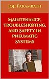 Maintenance, Troubleshooting, and Safety in Pneumatic Systems