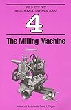 The Milling Machine (Build Your Own Metal Working Shop From Scrap Serie Book 4)