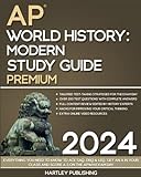 The Hartley AP World History: Modern Study Guide: Everything You Need to Know to Ace SAQ, DBQ & LEQ, Get an A in Your Class and Score a 5 on The APWH Exam Day